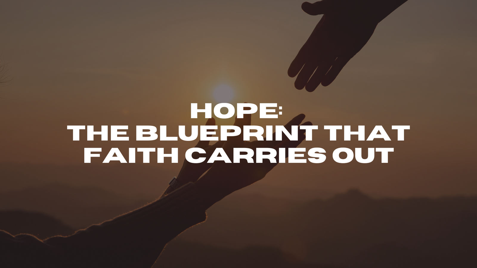695429edad01d-Hope-The-Blueprint-that-Faith-Carries-Out.png
