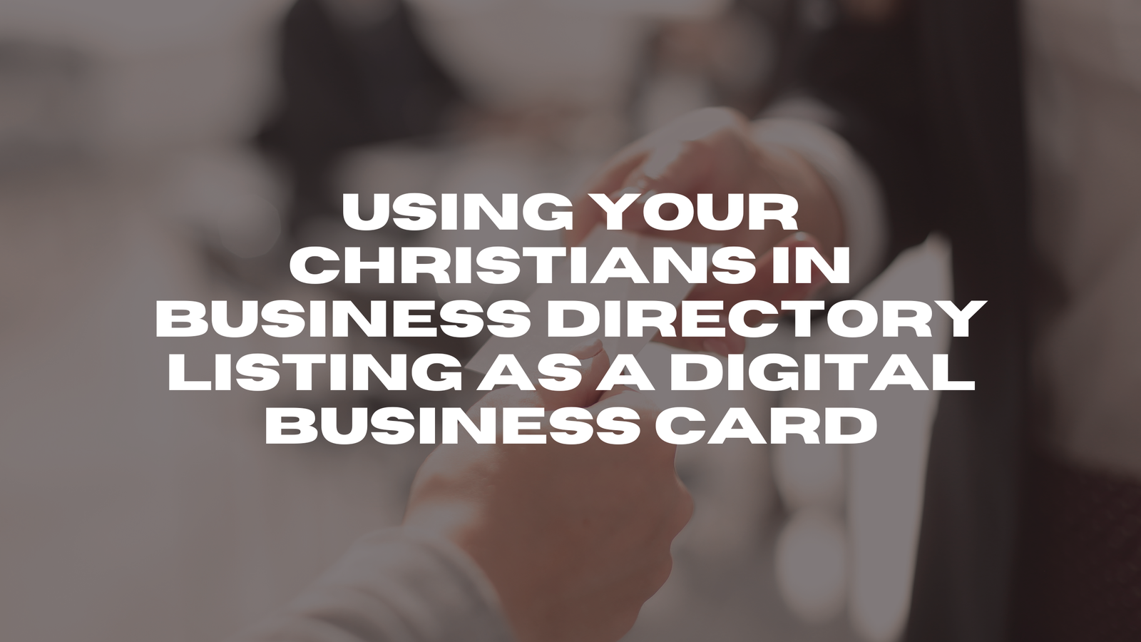 69542afb0f8a4-Using-Your-Christians-in-Business-Directory-Listing-as-a-Digital-Business-Card.png